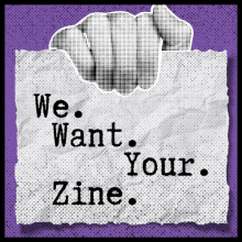 We Want Your Zine
